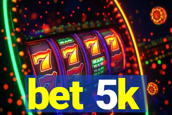 bet 5k